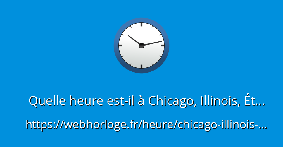 Quelle Heure Est Il Au Colorado Quelle heure est-il à Chicago, Illinois, États-Unis - WebHorloge.fr