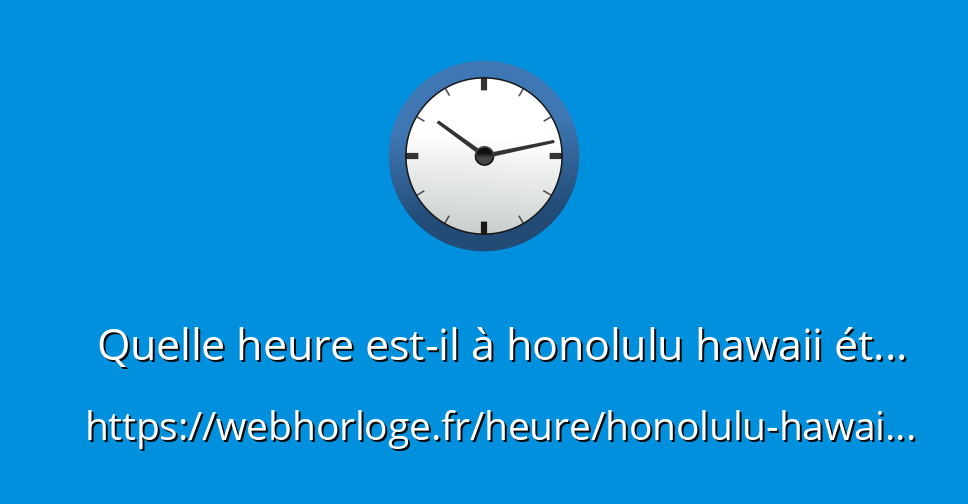 Quelle heure estil à honolulu hawaii