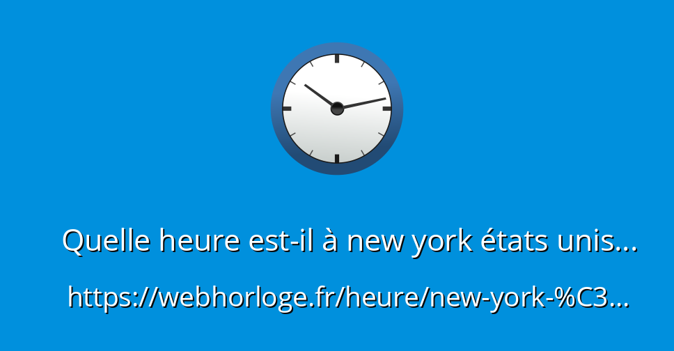 Quelle Heure Fait Il A New York Quelle heure est-il à new york états unis d'amérique - WebHorloge.fr