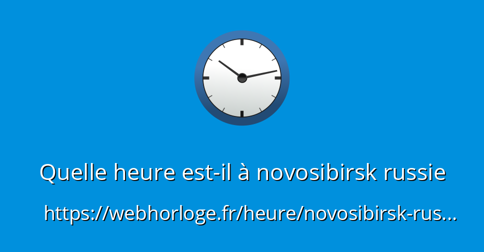 Quelle heure est-il à novosibirsk russie - WebHorloge.fr