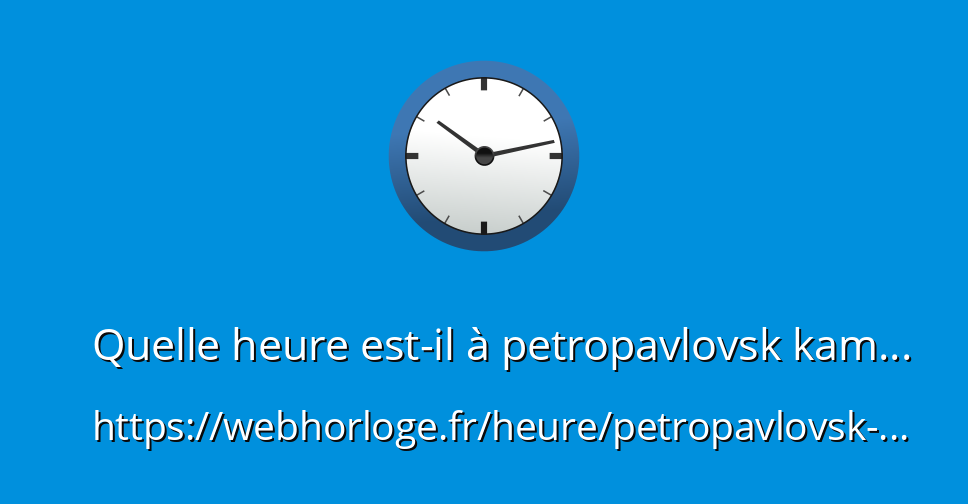 Quelle Heure Est Il En Russie Quelle heure est-il à Petropavlovsk-Kamchatsky, Russie - WebHorloge.fr